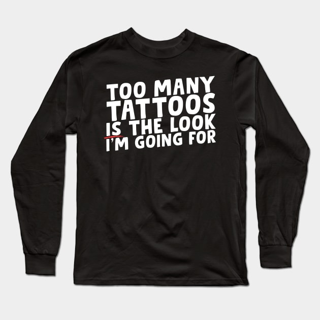 Too Many Tattoos Long Sleeve T-Shirt by thingsandthings